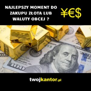 Read more about the article Najlepszy moment na zakup złota lub waluty obcej?