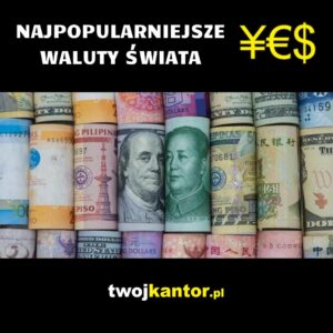 Read more about the article Najpopularniejsze waluty świata